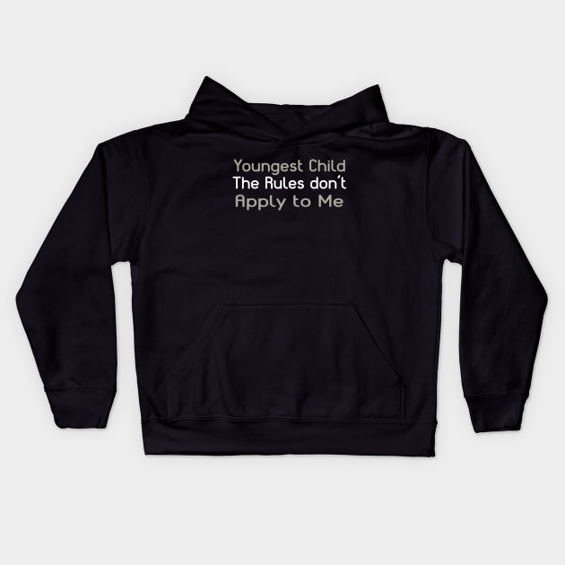 Youngest Child - The Rules Don't Apply To Me. Kids Hoodie by PeppermintClover